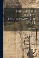 The English Dialect Dictionary, Vol III H-L di Joseph Wright edito da LEGARE STREET PR