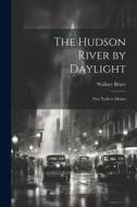 The Hudson River by Daylight: New York to Albany di Wallace Bruce edito da LEGARE STREET PR