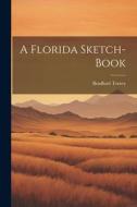A Florida Sketch-Book di Bradford Torrey edito da LEGARE STREET PR