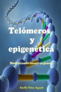 Telómeros Y Epigenética: Modificando Nuestros Genes di Adolfo Perez Agusti edito da INDEPENDENTLY PUBLISHED