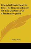 Impartial Investigation Into the Reasonableness of the Doctrines of Christianity (1892) di Emil Schultz edito da Kessinger Publishing