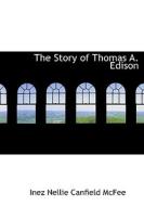 The Story Of Thomas A. Edison di Inez Nellie Canfield McFee edito da Bibliolife