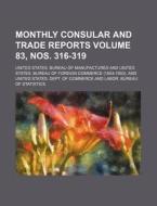 Monthly Consular and Trade Reports Volume 83, Nos. 316-319 di United States Manufactures edito da Rarebooksclub.com