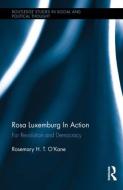 Rosa Luxemburg in Action: For Revolution and Democracy di Rosemary H. T. O'Kane edito da ROUTLEDGE