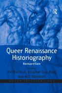 Queer Renaissance Historiography di Vin Nardizzi, Stephen Guy-Bray edito da Taylor & Francis Ltd