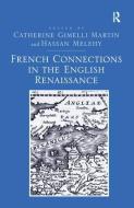 French Connections in the English Renaissance di Catherine Gimelli Martin, Hassan Melehy edito da Taylor & Francis Ltd