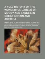 A Full History Of The Wonderful Career O di Edgar Johnson Goodspeed edito da Rarebooksclub.com