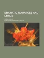 Dramatic Romances And Lyrics di Robert Browning edito da Rarebooksclub.com