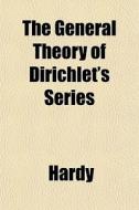 The General Theory Of Dirichlet's Series di Thomas Hardy edito da General Books