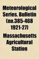 Meteorological Series. Bulletin No.385- di Massachuset Station edito da General Books