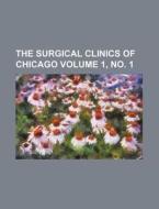 The Surgical Clinics of Chicago Volume 1, No. 1 di Books Group edito da Rarebooksclub.com