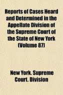 Reports Of Cases Heard And Determined In di New York Supreme Court Division edito da General Books