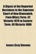 A Digest Of The Reported Decisions In Th di James Gray Stevens edito da General Books