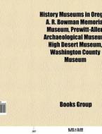 History museums in Oregon di Source Wikipedia edito da Books LLC, Reference Series