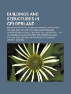 Buildings And Structures In Gelderland: di Books Llc edito da Books LLC, Wiki Series