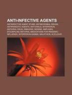 Anti-infective Agents: Antiinfective Agent Stubs, Antimicrobial Drugs, Antiparasitic Agents, Antivirals, Interferon, Antiviral Drug, Ribavirin di Source Wikipedia edito da Books Llc, Wiki Series