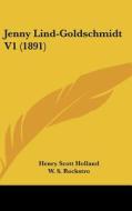 Jenny Lind-Goldschmidt V1 (1891) di Henry Scott Holland, W. S. Rockstro, Otto Goldschmidt edito da Kessinger Publishing