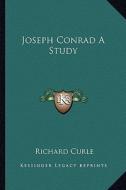 Joseph Conrad a Study di Richard Curle edito da Kessinger Publishing