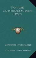 San Juan Capistrano Mission (1922) di Zephyrin Engelhardt edito da Kessinger Publishing