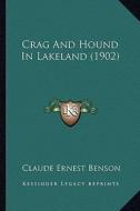 Crag and Hound in Lakeland (1902) di Claude Ernest Benson edito da Kessinger Publishing