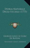 Storia Naturale Degli Uccelli (1775) di Georges Louis Le Clerc Buffon edito da Kessinger Publishing