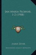 Jan Maria Plojhar, 1-2 (1908) di Julius Zeyer edito da Kessinger Publishing