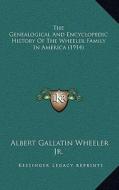 The Genealogical and Encyclopedic History of the Wheeler Family in America (1914) di Albert Gallatin Wheeler edito da Kessinger Publishing