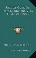 Udsigt Over de Danske Rigsarkivers Historie (1884) di Adolf Ditlev Jorgensen edito da Kessinger Publishing