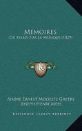 Memoires: Ou Essais Sur La Musique (1829) di Andre Ernest Modeste Gretry edito da Kessinger Publishing