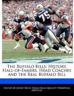 The Buffalo Bills: History, Hall-Of-Famers, Head Coaches and the Real Buffalo Bill di Jenny Reese edito da 6 DEGREES BOOKS