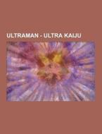 Ultraman - Ultra Kaiju di Source Wikia edito da University-press.org