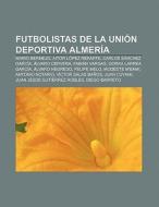 Futbolistas de la Unión Deportiva Almería di Fuente Wikipedia edito da Books LLC, Reference Series