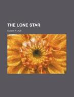The Lone Star di Eugen P. Lyle edito da Rarebooksclub.com