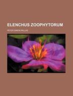 Elenchus Zoophytorum di Peter Simon Pallas edito da Rarebooksclub.com