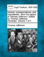 Memoir, Correspondence, And Miscellanies : From The Papers Of Thomas Jefferson / Edited By Thomas Jefferson Randolph. Volume 1 Of 4 di Thomas Jefferson edito da Gale, Making Of Modern Law
