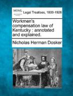 Workmen's Compensation Law Of Kentucky di Nicholas Herman Dosker edito da Gale Ecco, Making of Modern Law