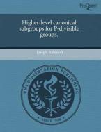 Higher-Level Canonical Subgroups for P-Divisible Groups. di Joseph Rabinoff edito da Proquest, Umi Dissertation Publishing
