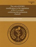 The Role Of Sumo Modification In The Regulation Of Kv1.5, A Major Cardiovascular Potassium Channel. di Mark D Benson edito da Proquest, Umi Dissertation Publishing