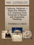 California, Petitioner, V. Elbert Earl Williams. U.s. Supreme Court Transcript Of Record With Supporting Pleadings di Thomas C Lynch edito da Gale, U.s. Supreme Court Records