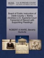 Board Of Public Instruction Of Dade County V. Banks (andrew) U.s. Supreme Court Transcript Of Record With Supporting Pleadings di Robert A Ware, Beverly Gurevitz edito da Gale, U.s. Supreme Court Records