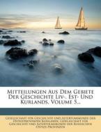 Mitteilungen Aus Dem Gebiete Der Geschichte LIV-, Est- Und Kurlands, Volume 5... edito da Nabu Press