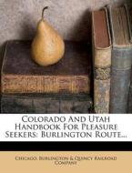 Colorado and Utah Handbook for Pleasure Seekers: Burlington Route... edito da Nabu Press