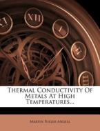Thermal Conductivity of Metals at High Temperatures... di Martin Fuller Angell edito da Nabu Press