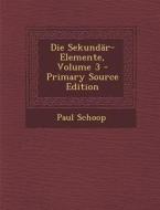 Die Sekundar-Elemente, Volume 3 di Paul Schoop edito da Nabu Press