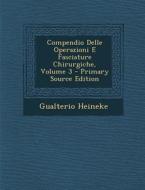 Compendio Delle Operazioni E Fasciature Chirurgiche, Volume 3 di Gualterio Heineke edito da Nabu Press