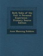 Both Sides of the Veil: A Personal Experience di Anne Manning Robbins edito da Nabu Press
