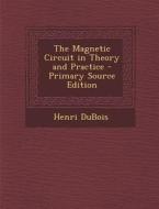 The Magnetic Circuit in Theory and Practice di Henri DuBois edito da Nabu Press