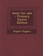 Souls for Sale - Primary Source Edition di Rupert Hughes edito da Nabu Press