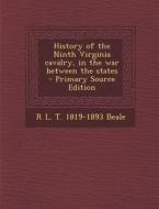 History of the Ninth Virginia Cavalry, in the War Between the States - Primary Source Edition di R. L. T. 1819-1893 Beale edito da Nabu Press