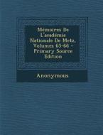 Memoires de L'Academie Nationale de Metz, Volumes 65-66 di Anonymous edito da Nabu Press